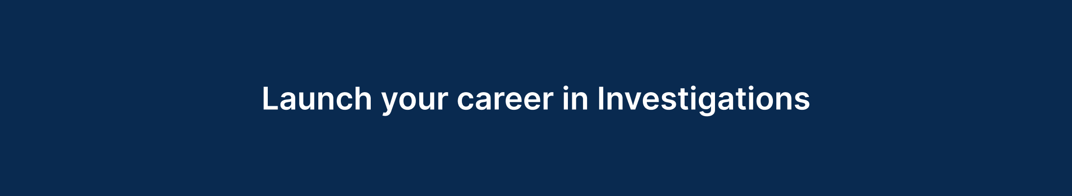 Launch your career in investigations